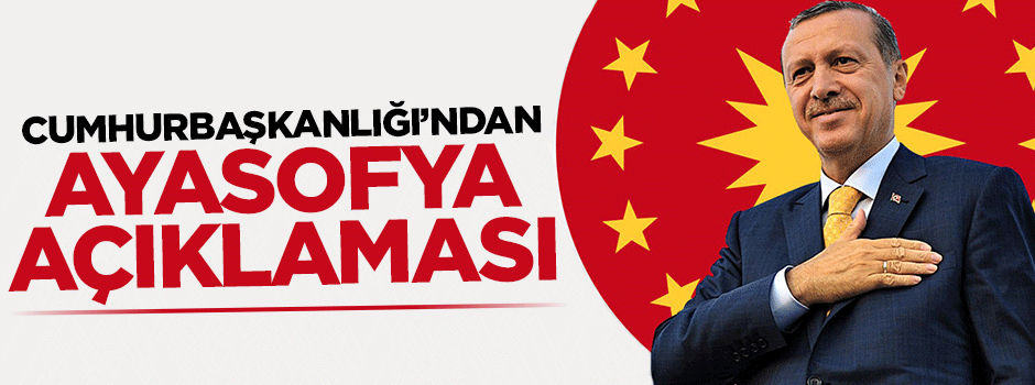 Cumhurbaşkanlığı'ndan Ayasofya açıklaması