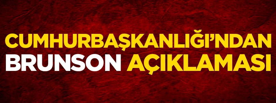 Cumhurbaşkanlığı'ndan Brunson açıklaması