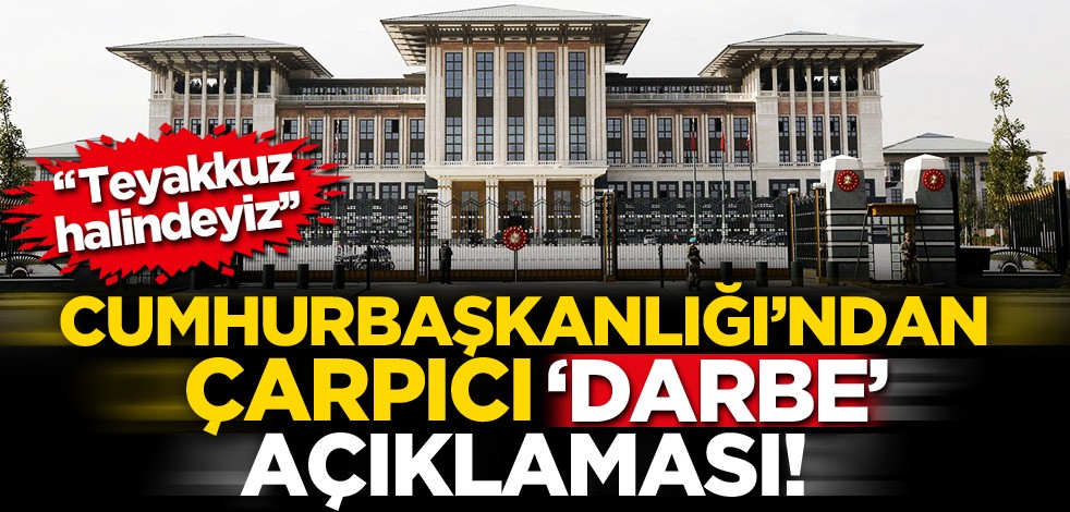 Cumhurbaşkanlığı'ndan çarpıcı 'darbe' açıklaması!