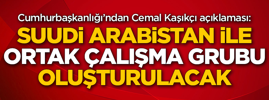 Cumhurbaşkanlığı'ndan Cemal Kaşıkçı açıklaması