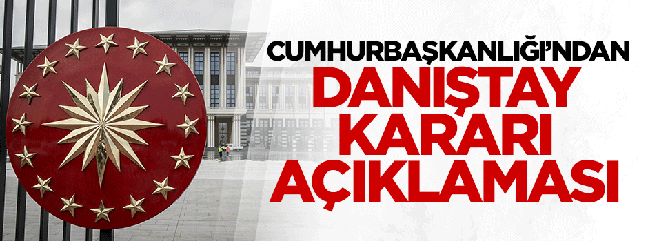 Cumhurbaşkanlığı'ndan Danıştay kararı açıklaması
