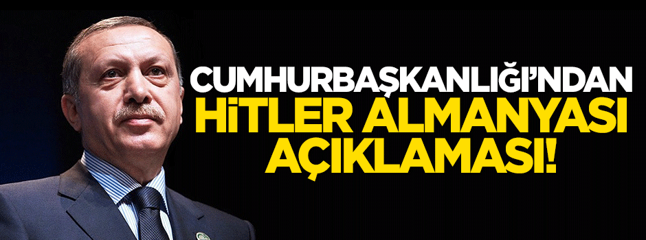 Cumhurbaşkanlığı'ndan 'Hitler Almanyası' açıklaması: Kabul edilemez