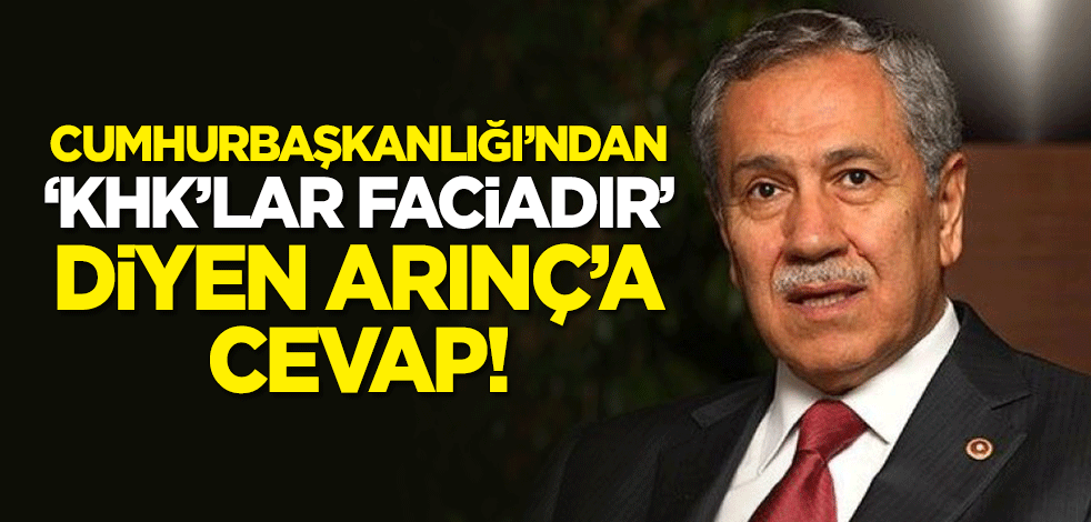 Cumhurbaşkanlığı'ndan "KHK'lar faciadır" diyen Bülent Arınç'a cevap!