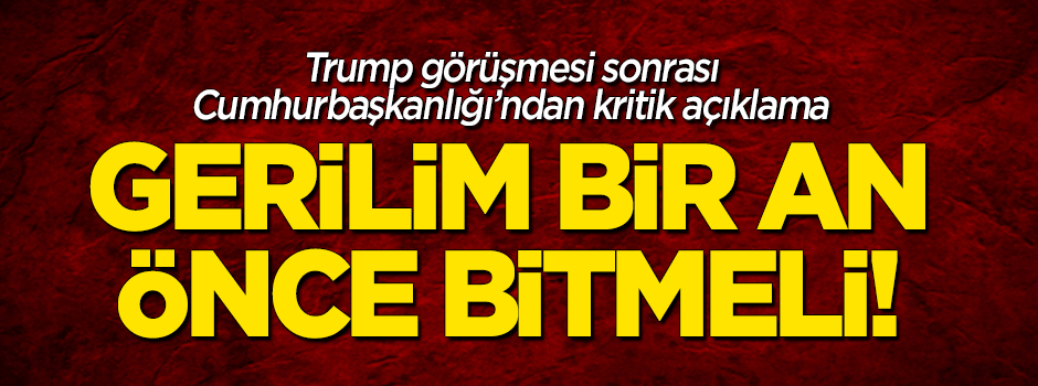 Cumhurbaşkanlığı'ndan kritik açıklama: Gerilim bir an önce düşmeli!
