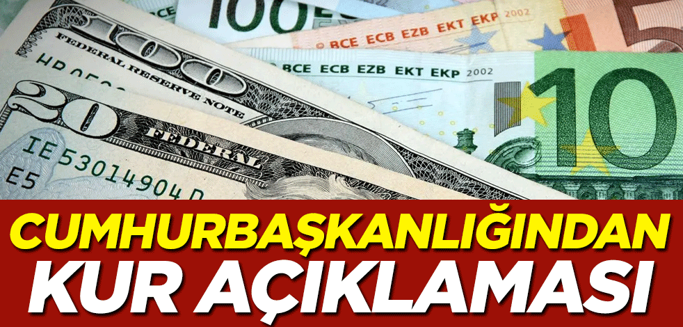 Cumhurbaşkanlığından kur açıklaması