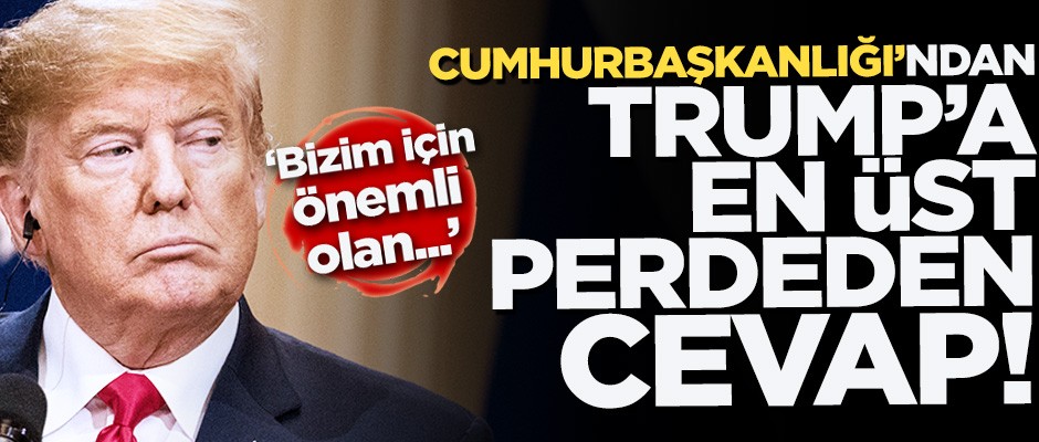 Cumhurbaşkanlığı'ndan küstah Trump'a cevap!