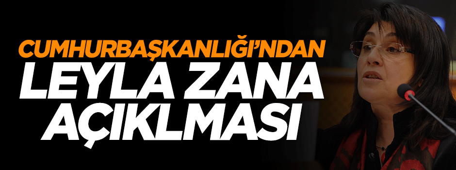 Cumhurbaşkanlığı'ndan Leyla Zana açıklaması