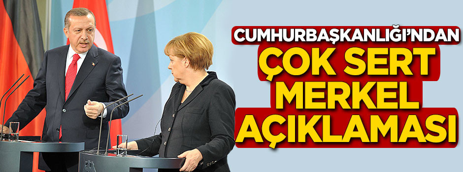 Cumhurbaşkanlığı'ndan Merkel'e çok sert cevap