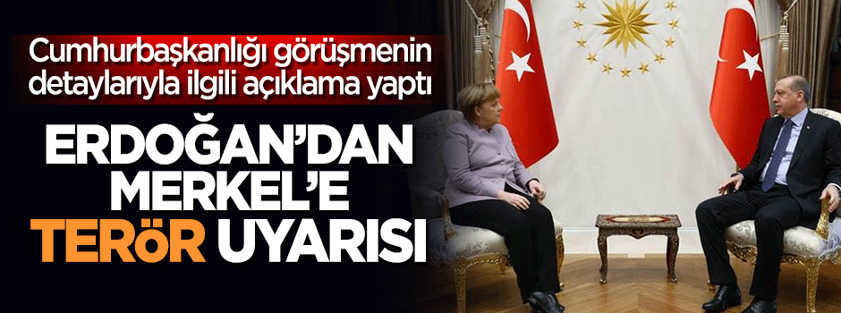 Cumhurbaşkanlığı'ndan Merkel'e 'terör' uyarısı!