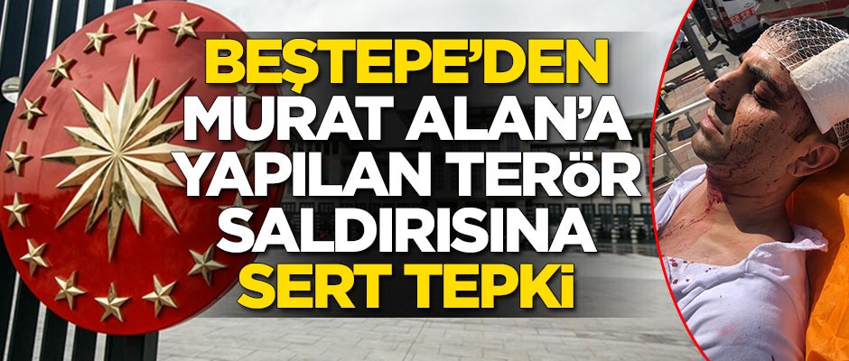 Cumhurbaşkanlığı'ndan Murat Alan'a yapılan terör saldırısına sert tepki