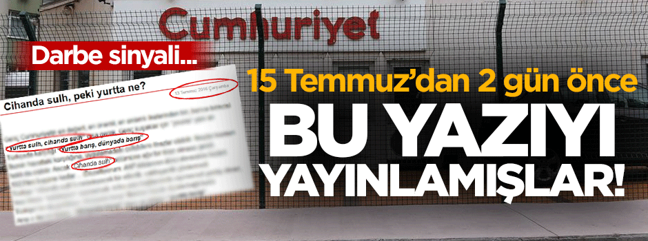 Cumhuriyet 15 Temmuz'dan 2 gün önce bu yazıyı yayınlamış