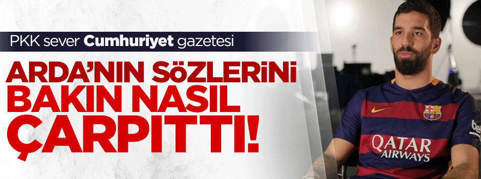 Cumhuriyet, Arda Turan'ın sözlerini çarpıttı