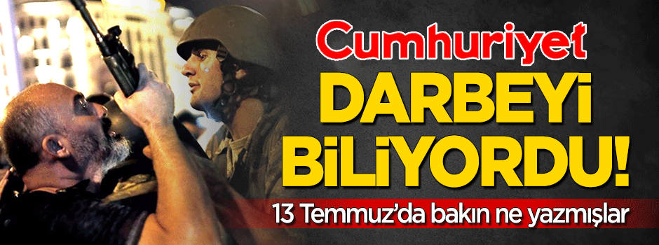 Cumhuriyet darbeyi biliyordu!