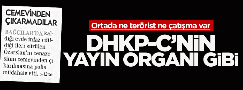 Cumhuriyet DHKP-C'nin yayın organı gibi...