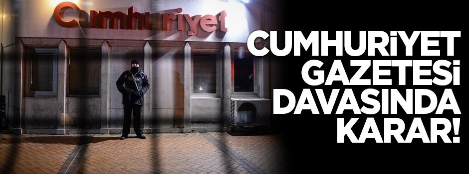 Cumhuriyet Gazetesi davasında karar!