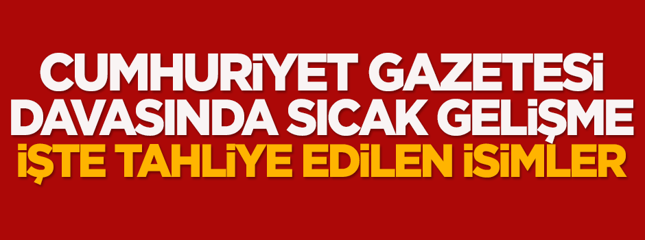 Cumhuriyet gazetesi davasında yeni gelişme