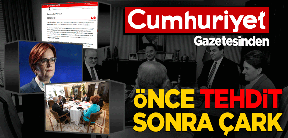 Cumhuriyet Gazetesi önce İyi Parti'yi tehdit etti sonra da "Hiç bir parti hedef alınmamıştır." diyerek çark etti.