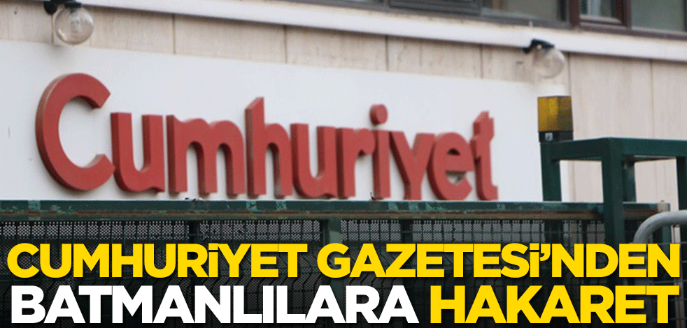 Cumhuriyet Gazetesi'nden Batmanlılara hakaret