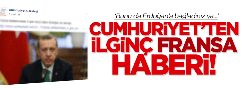 Cumhuriyet gazetesinden ilginç Fransa haberi!
