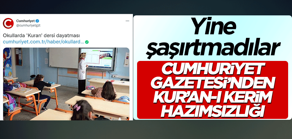 Cumhuriyet Gazetesi'nden Kur'an-ı Kerim rahatsızlığı! Yine şaşırtmadı