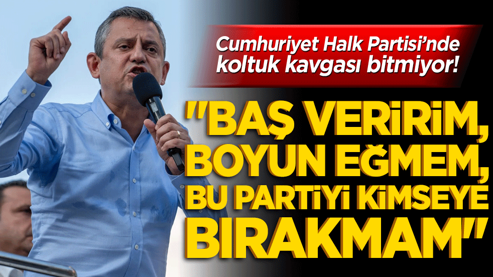 Cumhuriyet Halk Partisi’nde koltuk kavgası bitmiyor! 