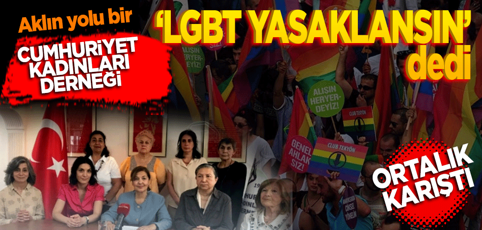 Cumhuriyet Kadınları Derneği: LGBT propagandası yasaklansın dedi! Ortalık karıştı