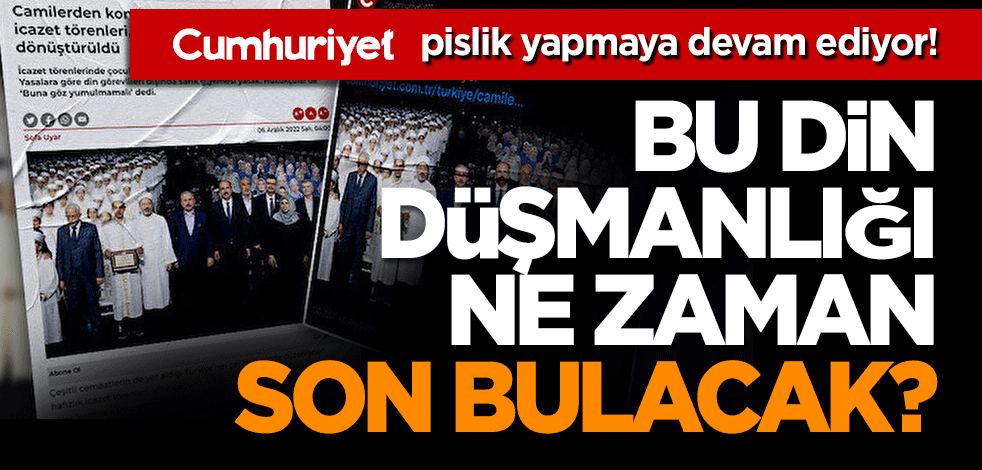 Cumhuriyet, kutsala saldırmaya devam ediyor! Bu din karşıtlığı ne zaman son bulacak?