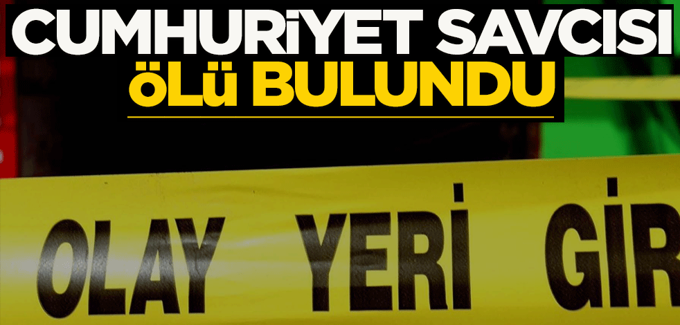 Cumhuriyet savcısı ölü bulundu