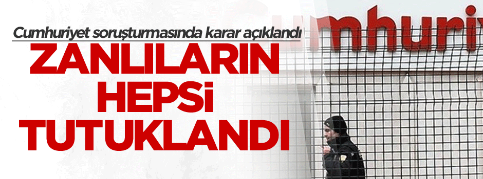 Cumhuriyet soruşturmasında karar açıklandı: Zanlıların hepsi…
