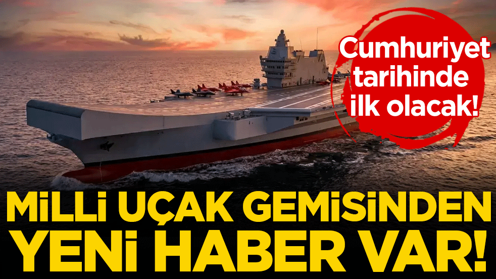 Cumhuriyet tarihinde bir ilk olacak: Milli uçak gemisinden yeni haber geldi!