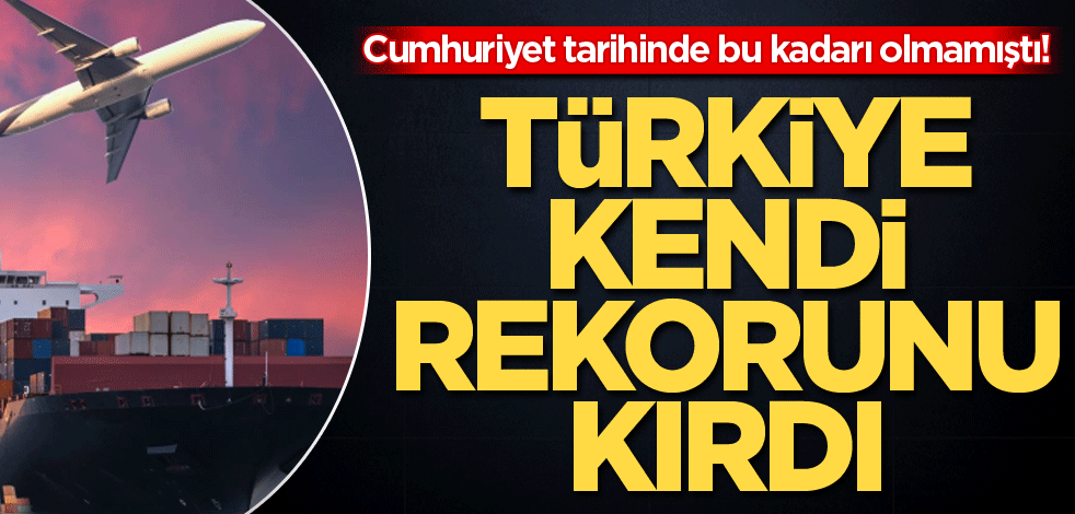 Cumhuriyet tarihinde bu kadarı olmamıştı! Türkiye kendi rekorunu kırdı