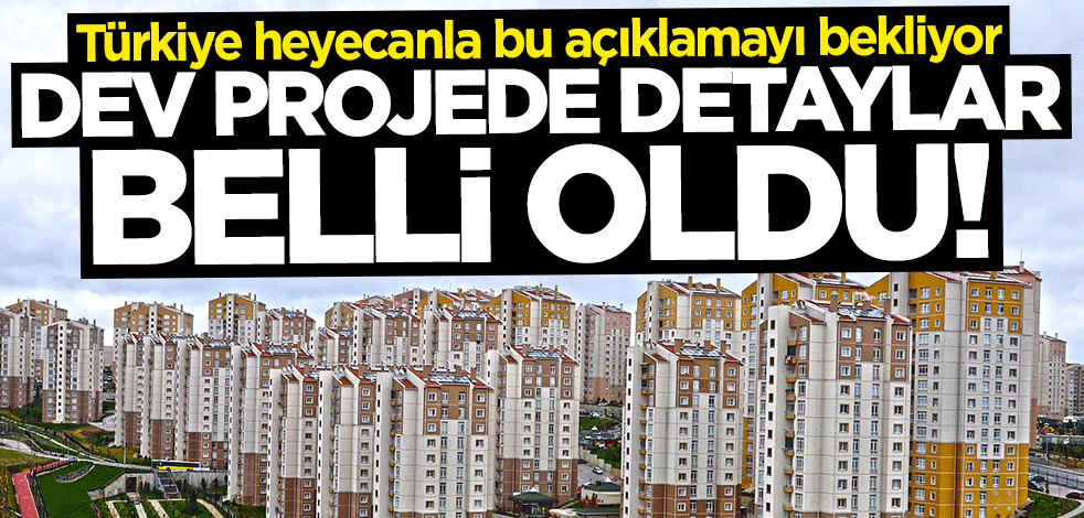Cumhuriyet tarihinin en büyüğü olacak! Detaylar belli oldu
