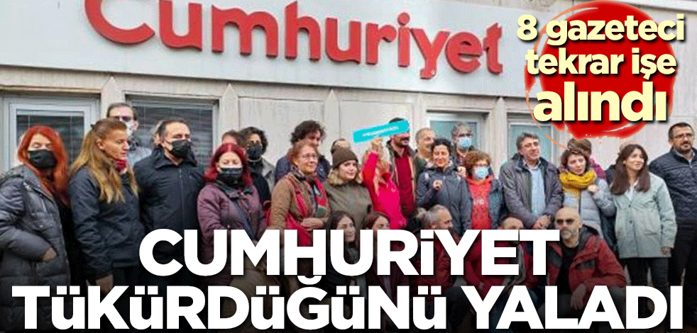Cumhuriyet tükürdüğünü yaladı! 8 gazeteci tekrar işe alındı