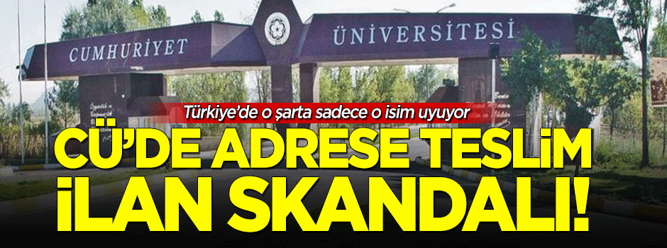 Cumhuriyet Üniversitesi'nde adrese teslim ilan skandalı!