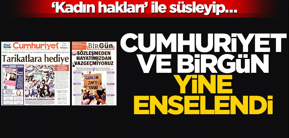 Cumhuriyet ve BirGün yine enselendi! ‘Kadın hakları’ ile süsleyip…