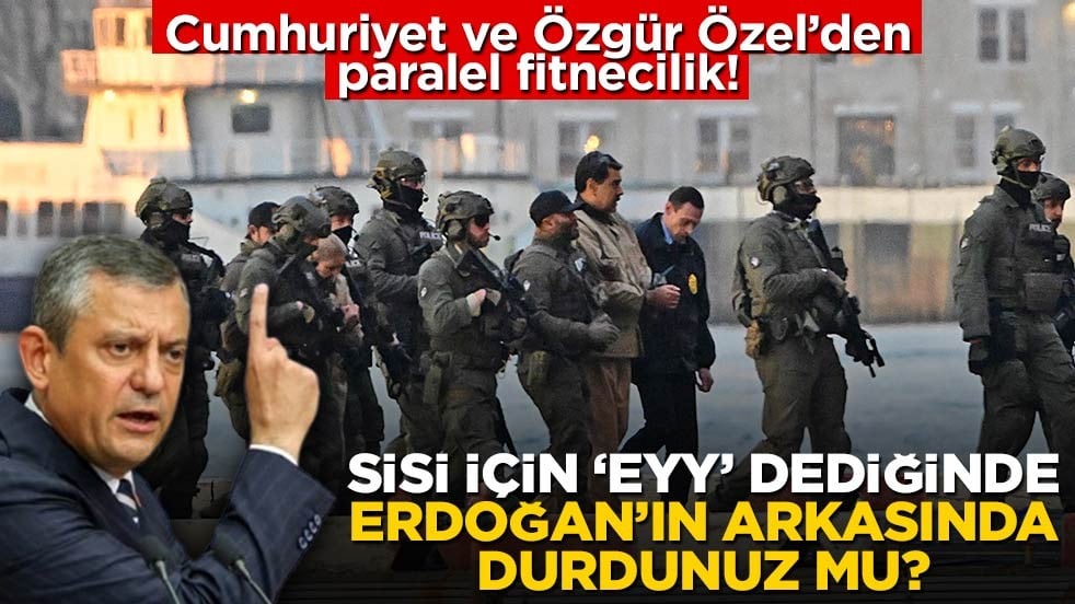 Cumhuriyet ve Özgür Özel’den paralel fitnecilik! Sisi için ‘eyy’ dediğinde Erdoğan’ın arkasında durdunuz mu?