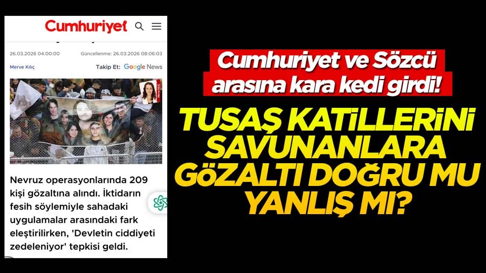 Cumhuriyet ve Sözcü arasına karakeçi girdi! TUSAŞ katillerini savunanlara gözaltı doğru mu, yanlış mı?