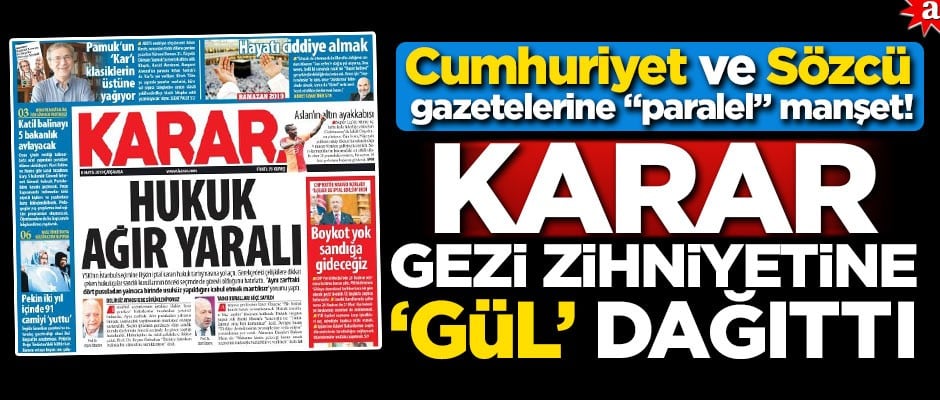 Cumhuriyet ve Sözcü gazetelerine "paralel" manşet! Karar "Gezi" zihniyetine "Gül" dağıttı!..