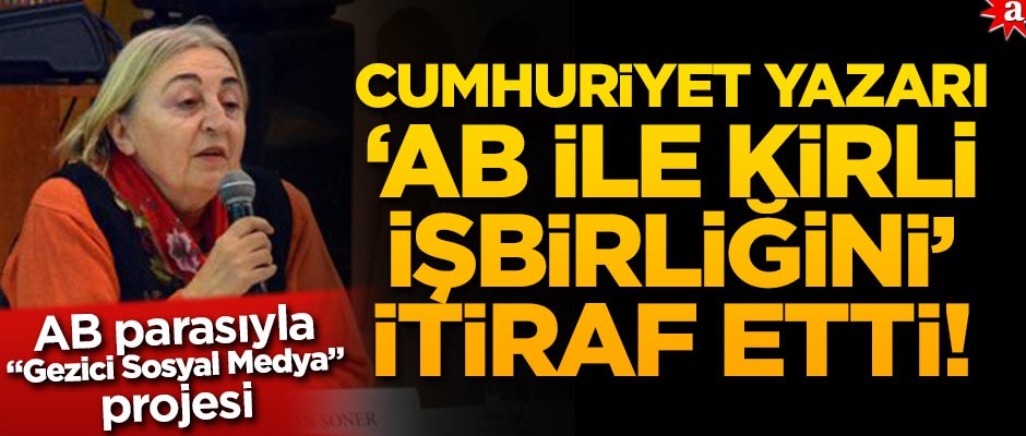 Cumhuriyet Yazarı "AB ile kirli işbirliğini" ifşa etti!