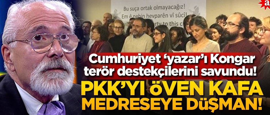 Cumhuriyet ‘yazar’ı Kongar, terör destekçilerini savundu! PKK'yı öven kafa medreseye düşman