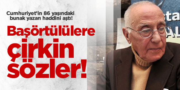 Cumhuriyet yazarından başörtülü kadınlara hakaret