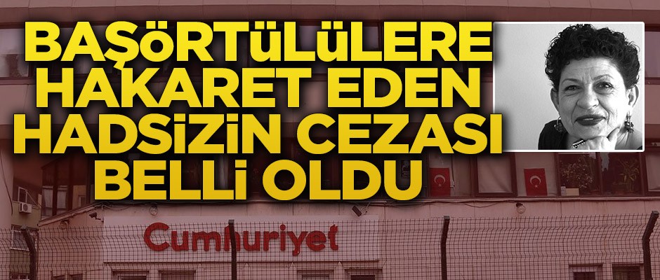 Başörtülülere hakaret eden hadsizin cezası belli oldu!