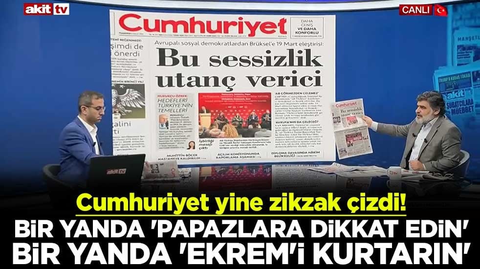 Cumhuriyet yine zikzak çizdi! Bir yanda 'papazlara dikkat edin' bir yanda 'Ekrem'i kurtarın'