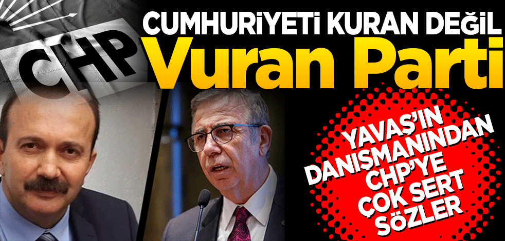 Cumhuriyeti ‘kuran' değil 'vuran' parti... Yavaş'ın başdanışmanından CHP'ye sert sözler