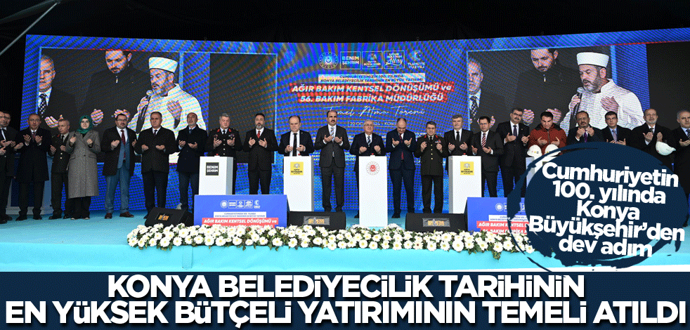 Cumhuriyet'in 100. yılında Konya Büyükşehir'den dev adım! Konya belediyecilik tarihinin en yüksek bütçeli yatırımının temeli atıldı