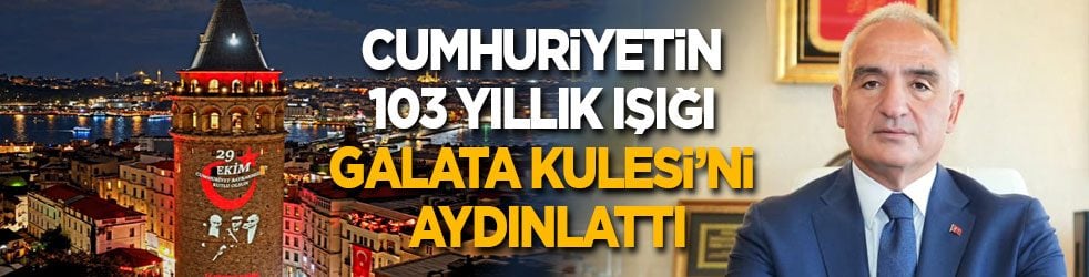 Cumhuriyetin 103 yıllık ışığı Galata Kulesi’ni aydınlattı
