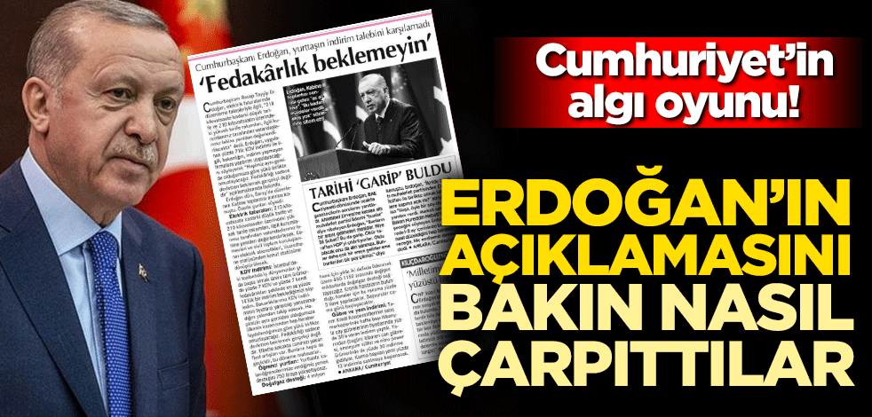 Cumhuriyet'in algı oyunu! Erdoğan'ın açıklamasını bakın nasıl çarpıttılar