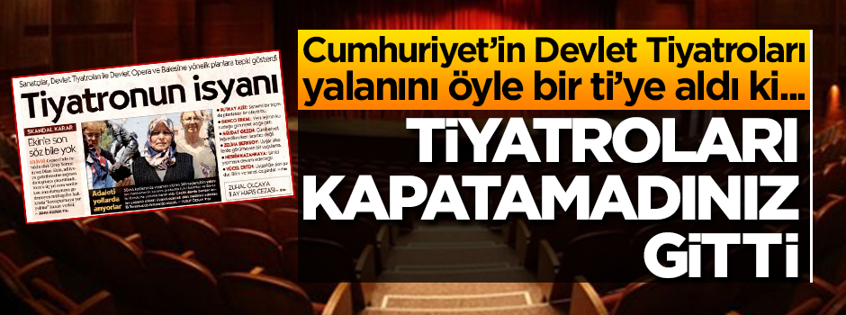 Cumhuriyet'in 'Devlet Tiyatroları' yalanını böyle ti'ye aldı!