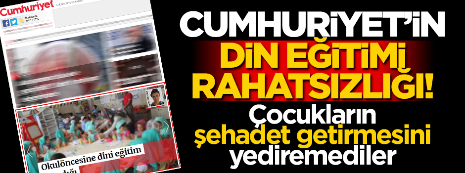 Cumhuriyet’in din eğitimi rahatsızlığı! Çocukların şehadet getirmesini yediremediler