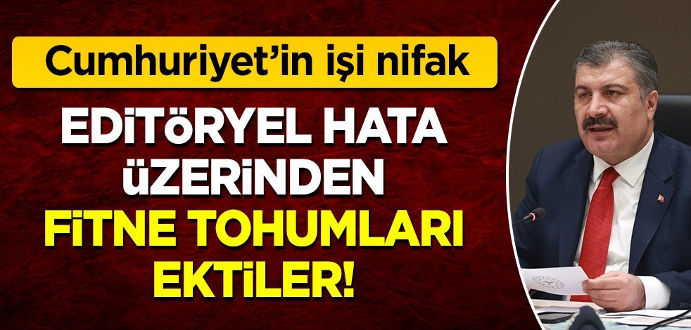 Cumhuriyet'in işi nifak: Editöryel hata üzerinden fitne tohumları ektiler!